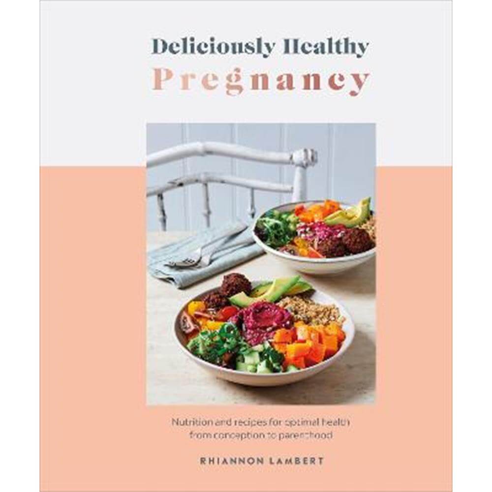 Deliciously Healthy Pregnancy: Nutrition and Recipes for Optimal Health from Conception to Parenthood (Hardback) - Rhiannon Lambert